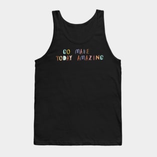 Go Make Today Amazing Tank Top